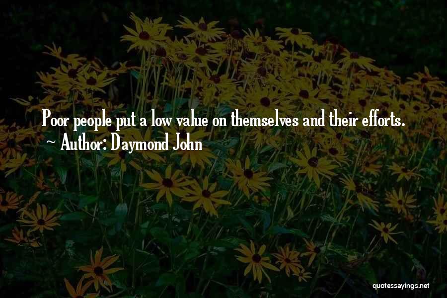 Daymond John Quotes: Poor People Put A Low Value On Themselves And Their Efforts.