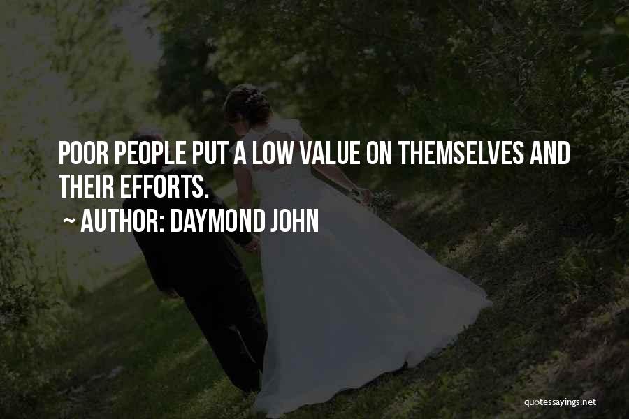 Daymond John Quotes: Poor People Put A Low Value On Themselves And Their Efforts.