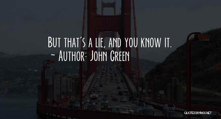 John Green Quotes: But That's A Lie, And You Know It.