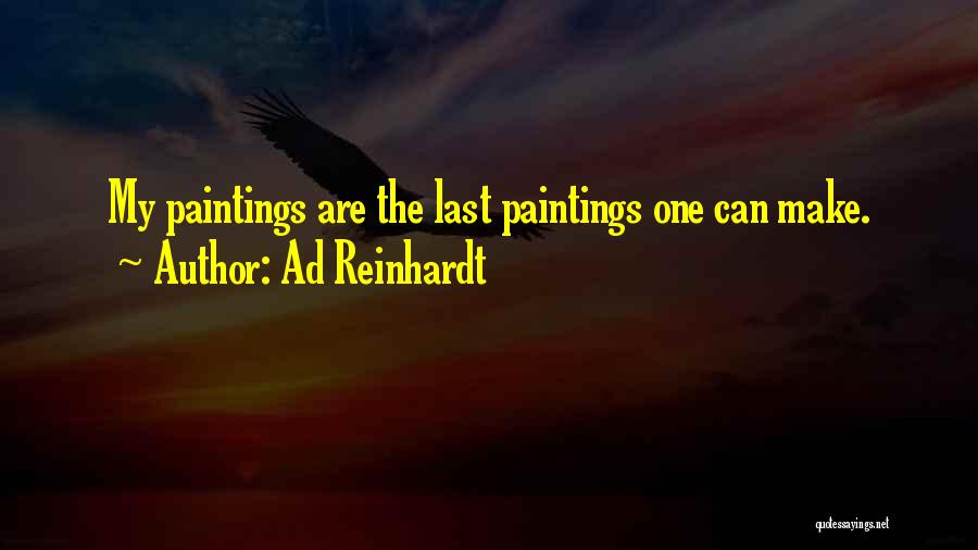 Ad Reinhardt Quotes: My Paintings Are The Last Paintings One Can Make.