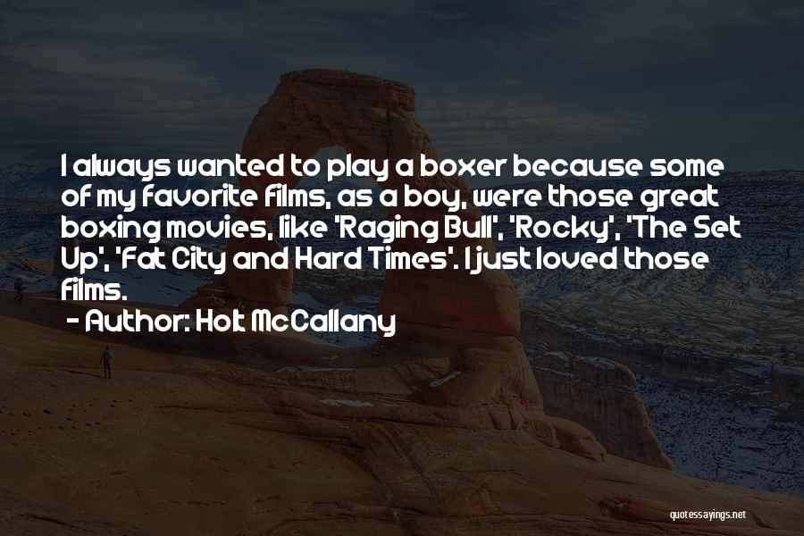 Holt McCallany Quotes: I Always Wanted To Play A Boxer Because Some Of My Favorite Films, As A Boy, Were Those Great Boxing