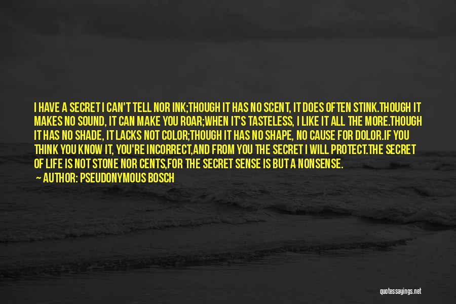 Pseudonymous Bosch Quotes: I Have A Secret I Can't Tell Nor Ink;though It Has No Scent, It Does Often Stink.though It Makes No