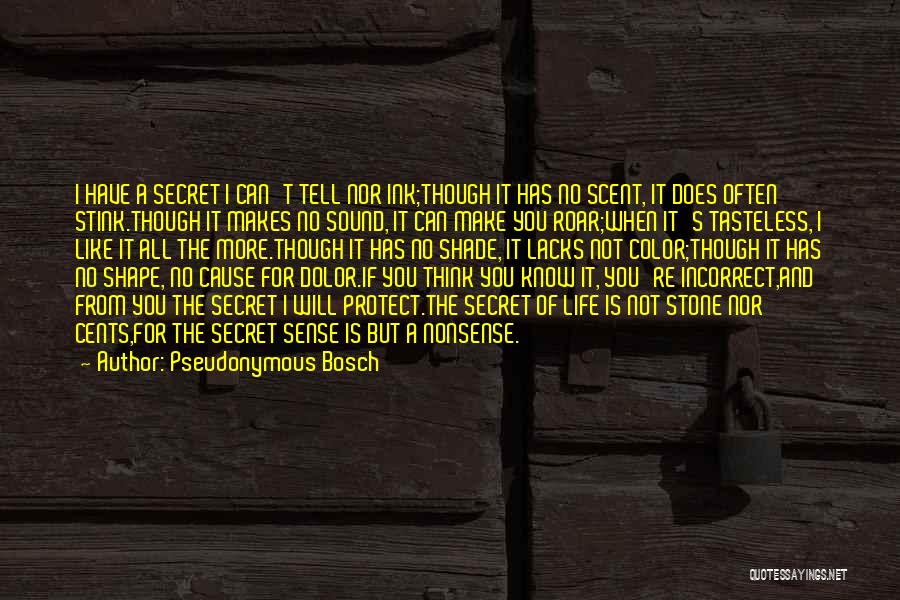 Pseudonymous Bosch Quotes: I Have A Secret I Can't Tell Nor Ink;though It Has No Scent, It Does Often Stink.though It Makes No