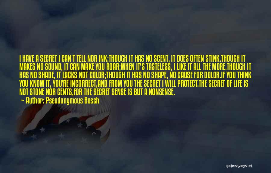 Pseudonymous Bosch Quotes: I Have A Secret I Can't Tell Nor Ink;though It Has No Scent, It Does Often Stink.though It Makes No