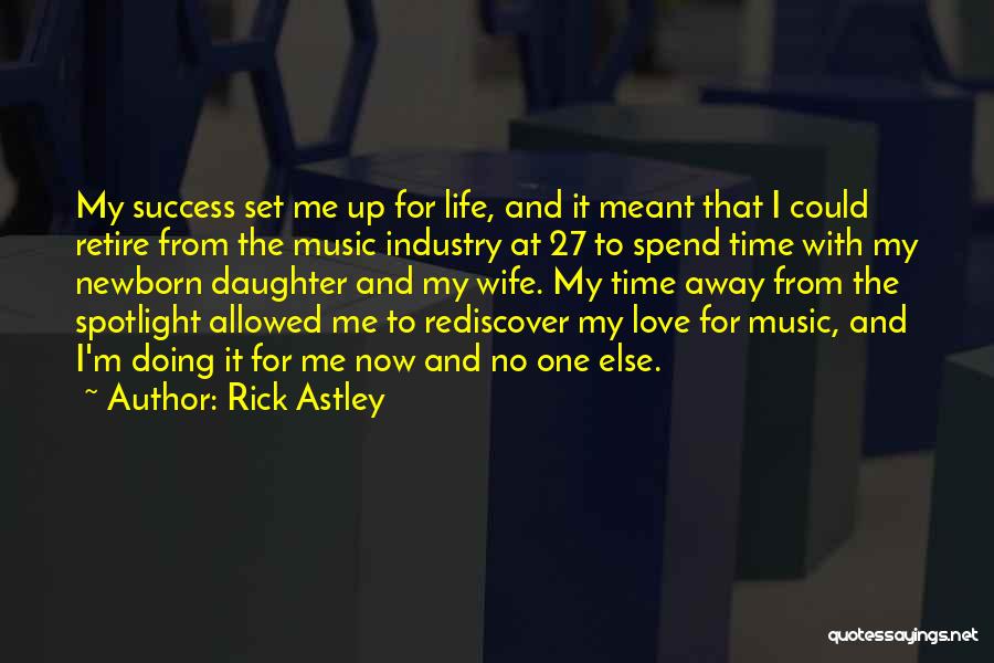 Rick Astley Quotes: My Success Set Me Up For Life, And It Meant That I Could Retire From The Music Industry At 27