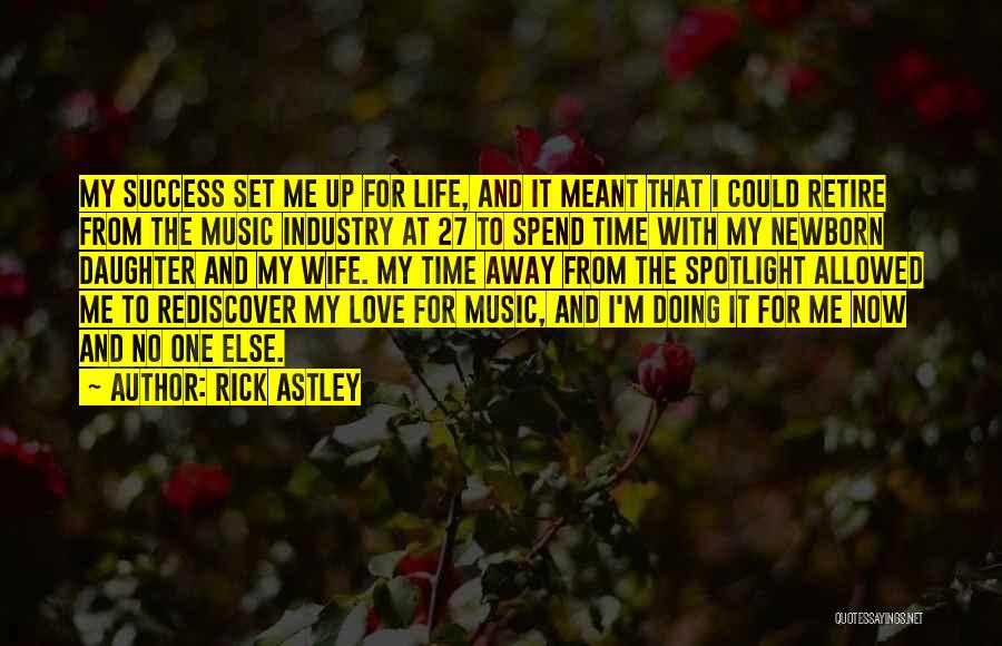 Rick Astley Quotes: My Success Set Me Up For Life, And It Meant That I Could Retire From The Music Industry At 27