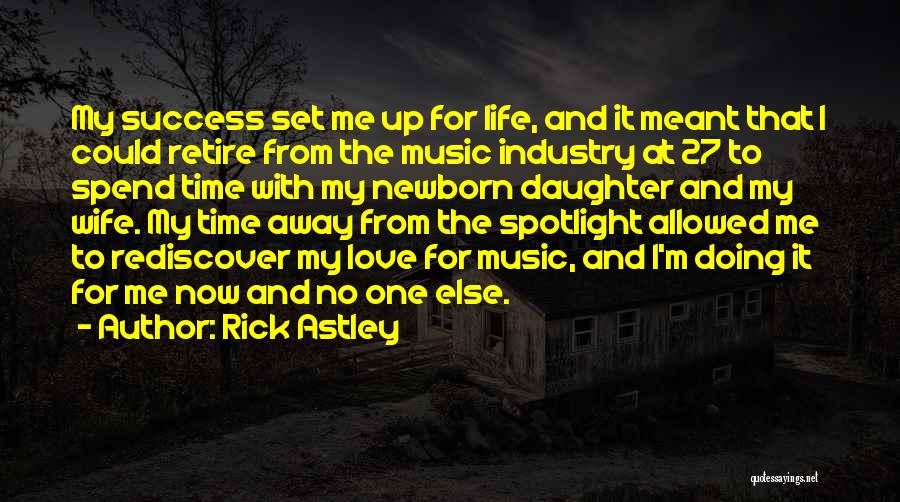 Rick Astley Quotes: My Success Set Me Up For Life, And It Meant That I Could Retire From The Music Industry At 27