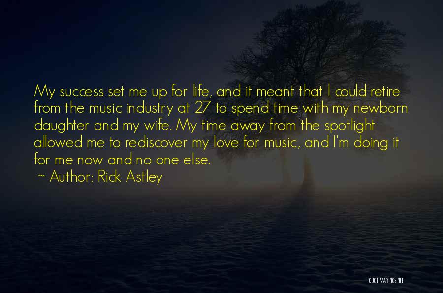 Rick Astley Quotes: My Success Set Me Up For Life, And It Meant That I Could Retire From The Music Industry At 27