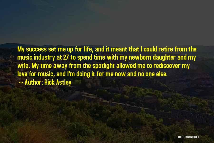 Rick Astley Quotes: My Success Set Me Up For Life, And It Meant That I Could Retire From The Music Industry At 27