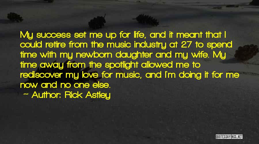 Rick Astley Quotes: My Success Set Me Up For Life, And It Meant That I Could Retire From The Music Industry At 27