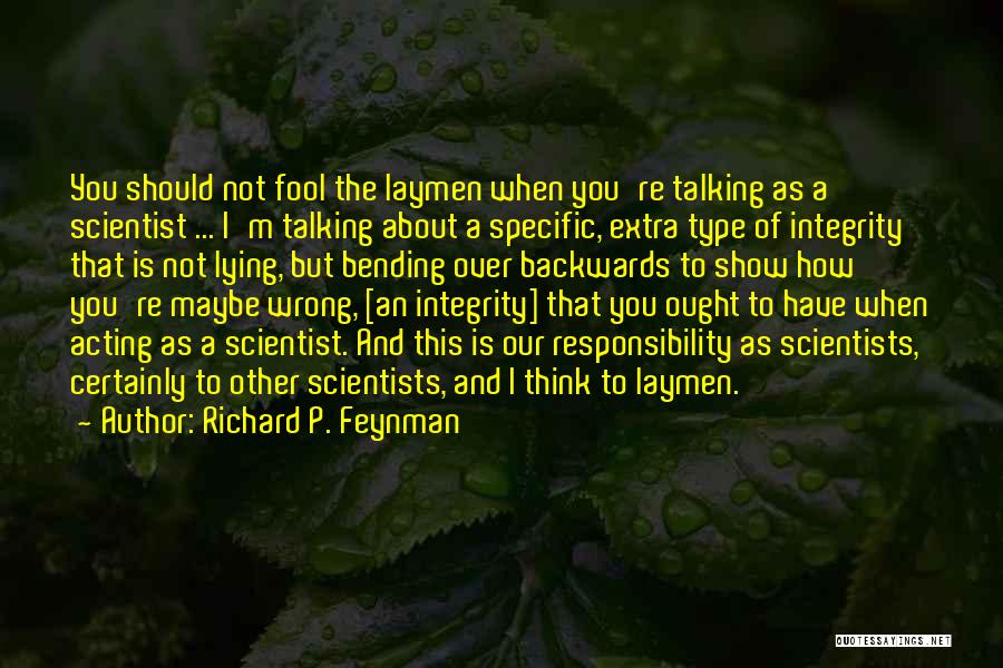 Richard P. Feynman Quotes: You Should Not Fool The Laymen When You're Talking As A Scientist ... I'm Talking About A Specific, Extra Type