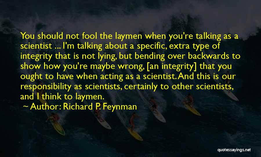 Richard P. Feynman Quotes: You Should Not Fool The Laymen When You're Talking As A Scientist ... I'm Talking About A Specific, Extra Type