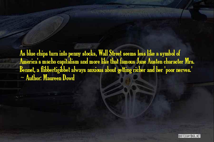 Maureen Dowd Quotes: As Blue Chips Turn Into Penny Stocks, Wall Street Seems Less Like A Symbol Of America's Macho Capitalism And More