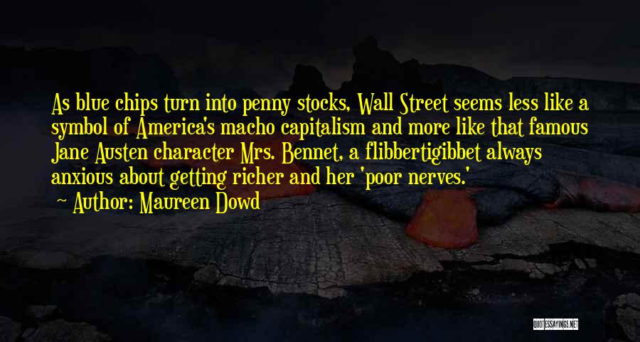 Maureen Dowd Quotes: As Blue Chips Turn Into Penny Stocks, Wall Street Seems Less Like A Symbol Of America's Macho Capitalism And More