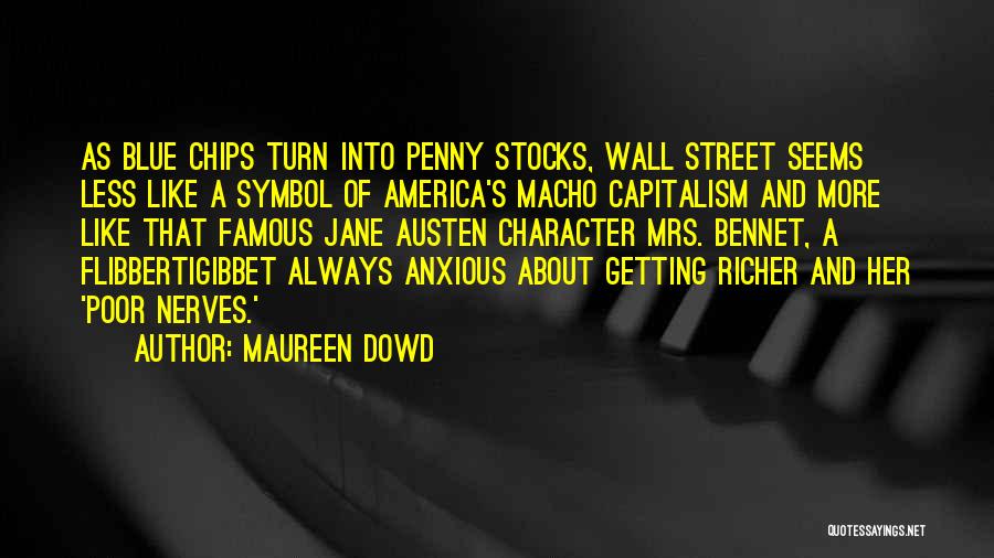 Maureen Dowd Quotes: As Blue Chips Turn Into Penny Stocks, Wall Street Seems Less Like A Symbol Of America's Macho Capitalism And More