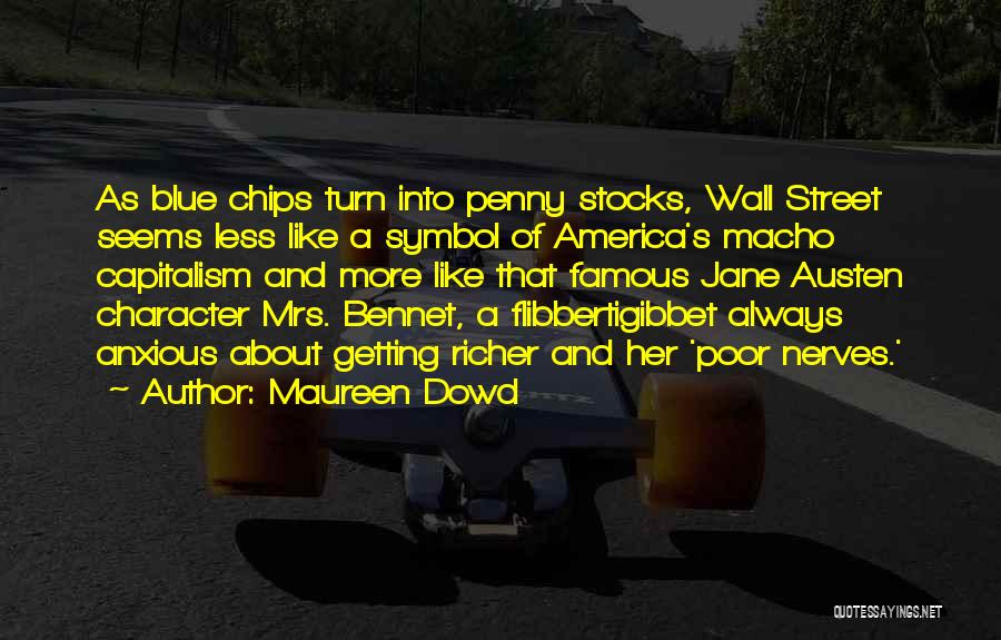 Maureen Dowd Quotes: As Blue Chips Turn Into Penny Stocks, Wall Street Seems Less Like A Symbol Of America's Macho Capitalism And More