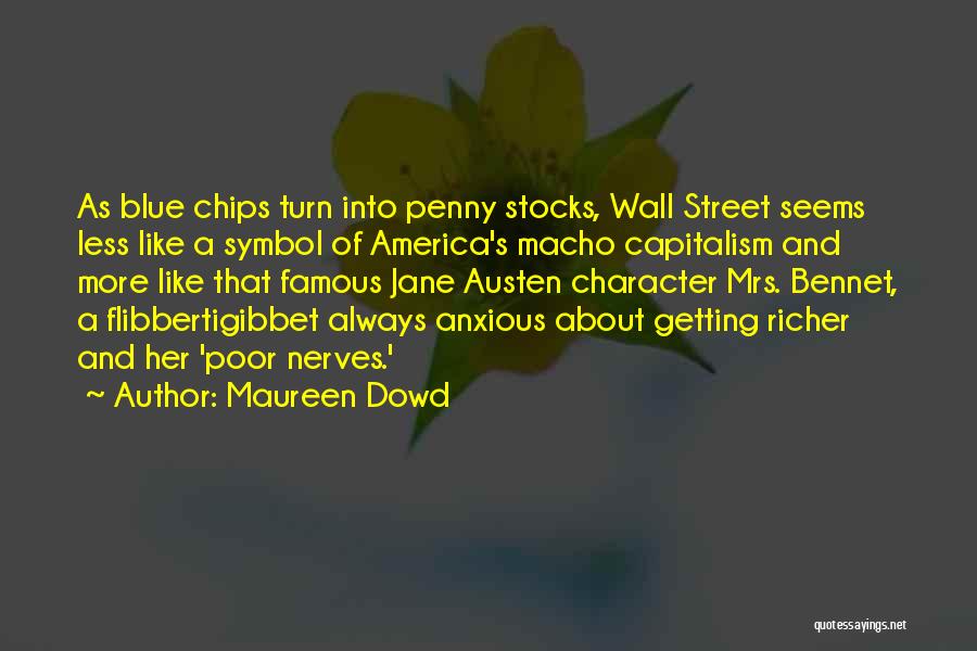 Maureen Dowd Quotes: As Blue Chips Turn Into Penny Stocks, Wall Street Seems Less Like A Symbol Of America's Macho Capitalism And More