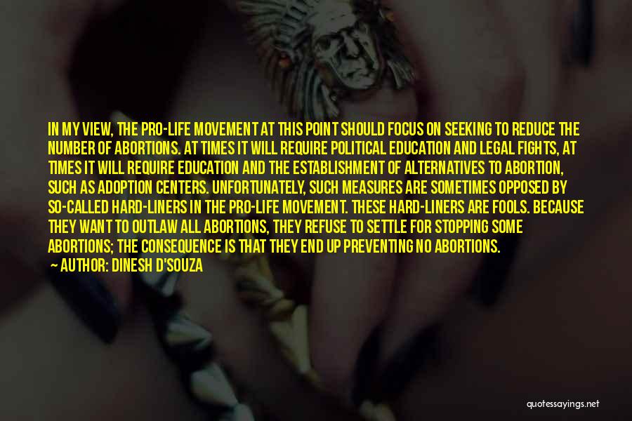 Dinesh D'Souza Quotes: In My View, The Pro-life Movement At This Point Should Focus On Seeking To Reduce The Number Of Abortions. At