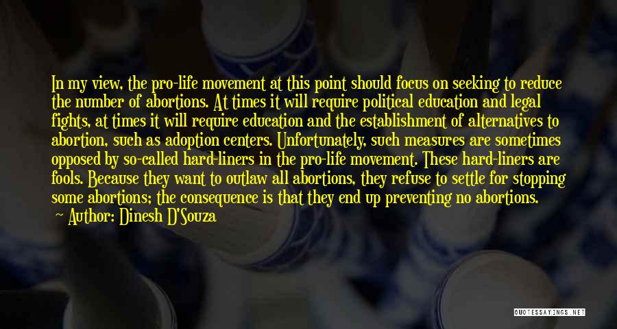 Dinesh D'Souza Quotes: In My View, The Pro-life Movement At This Point Should Focus On Seeking To Reduce The Number Of Abortions. At