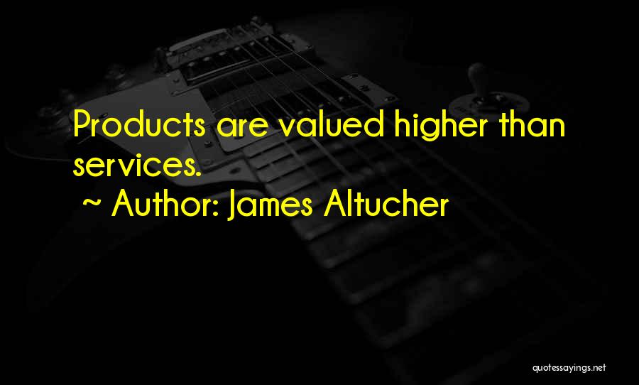 James Altucher Quotes: Products Are Valued Higher Than Services.