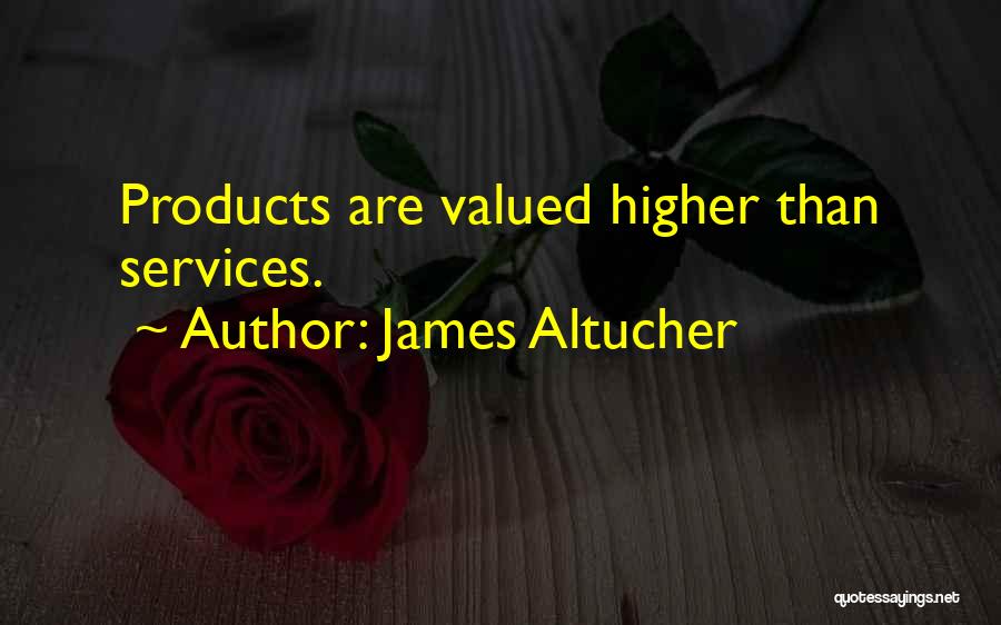 James Altucher Quotes: Products Are Valued Higher Than Services.