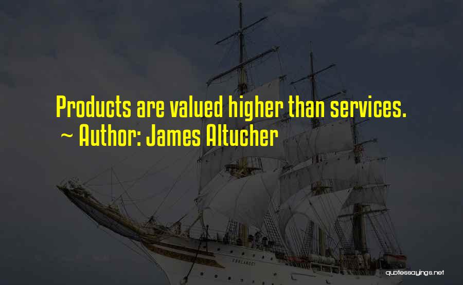 James Altucher Quotes: Products Are Valued Higher Than Services.