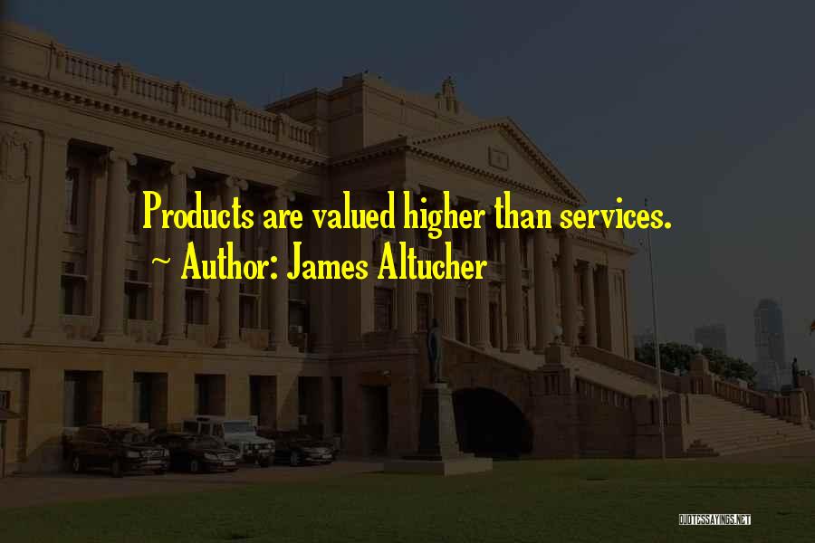 James Altucher Quotes: Products Are Valued Higher Than Services.