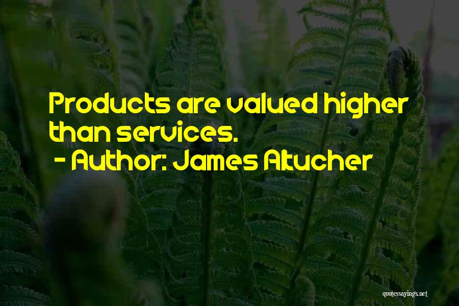 James Altucher Quotes: Products Are Valued Higher Than Services.