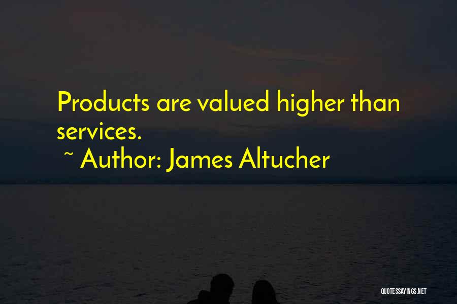 James Altucher Quotes: Products Are Valued Higher Than Services.