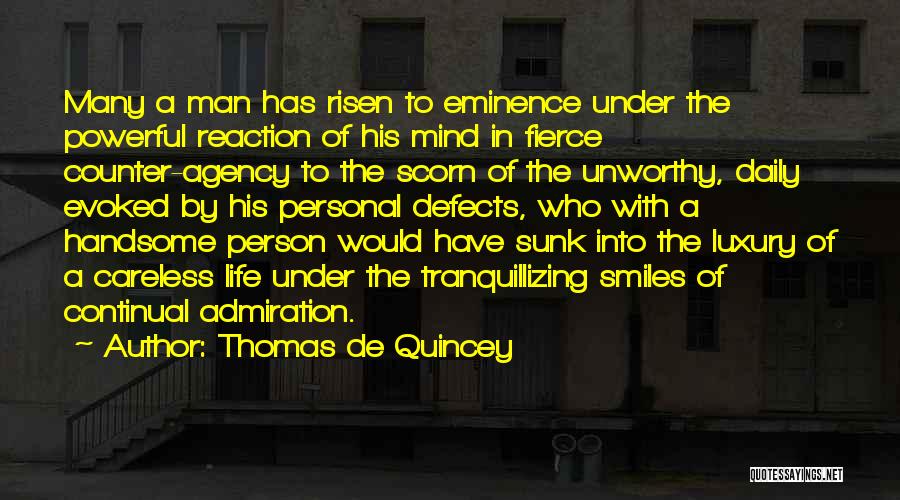 Thomas De Quincey Quotes: Many A Man Has Risen To Eminence Under The Powerful Reaction Of His Mind In Fierce Counter-agency To The Scorn