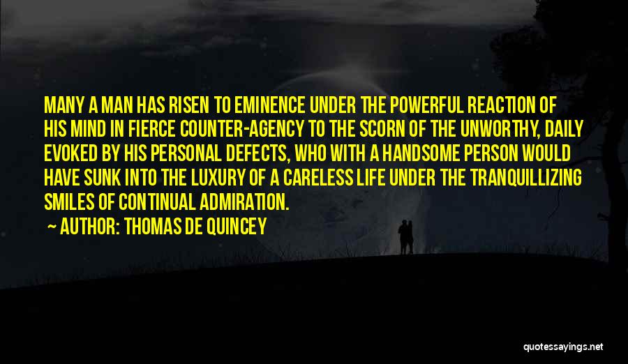Thomas De Quincey Quotes: Many A Man Has Risen To Eminence Under The Powerful Reaction Of His Mind In Fierce Counter-agency To The Scorn