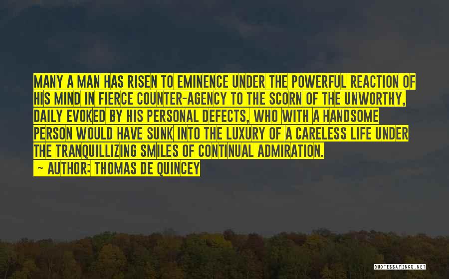 Thomas De Quincey Quotes: Many A Man Has Risen To Eminence Under The Powerful Reaction Of His Mind In Fierce Counter-agency To The Scorn