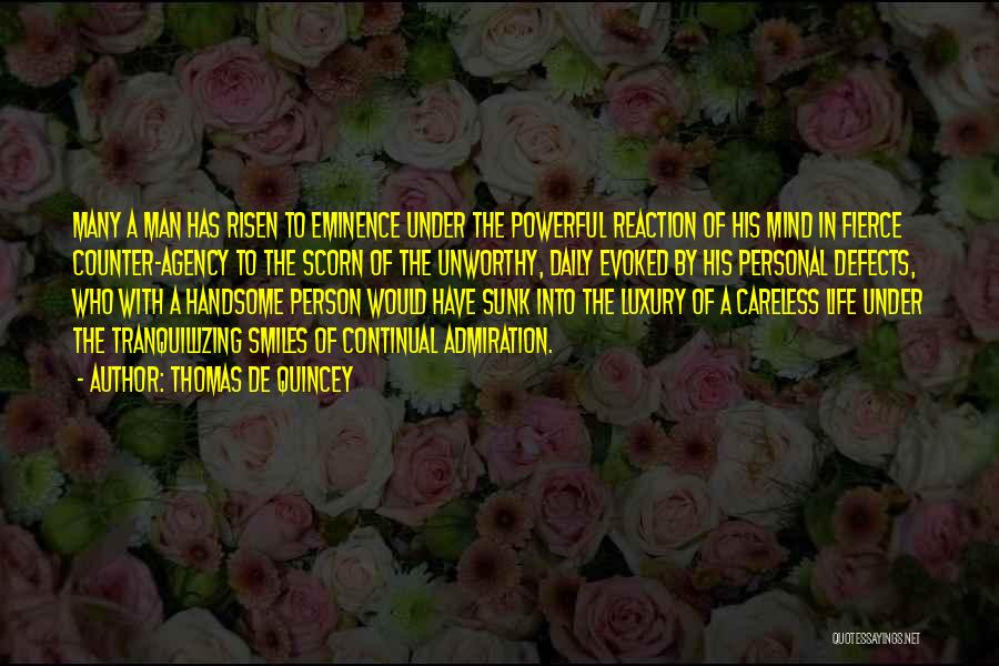 Thomas De Quincey Quotes: Many A Man Has Risen To Eminence Under The Powerful Reaction Of His Mind In Fierce Counter-agency To The Scorn
