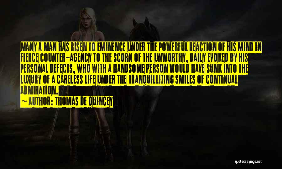 Thomas De Quincey Quotes: Many A Man Has Risen To Eminence Under The Powerful Reaction Of His Mind In Fierce Counter-agency To The Scorn