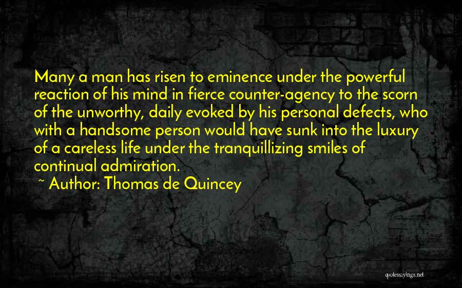Thomas De Quincey Quotes: Many A Man Has Risen To Eminence Under The Powerful Reaction Of His Mind In Fierce Counter-agency To The Scorn
