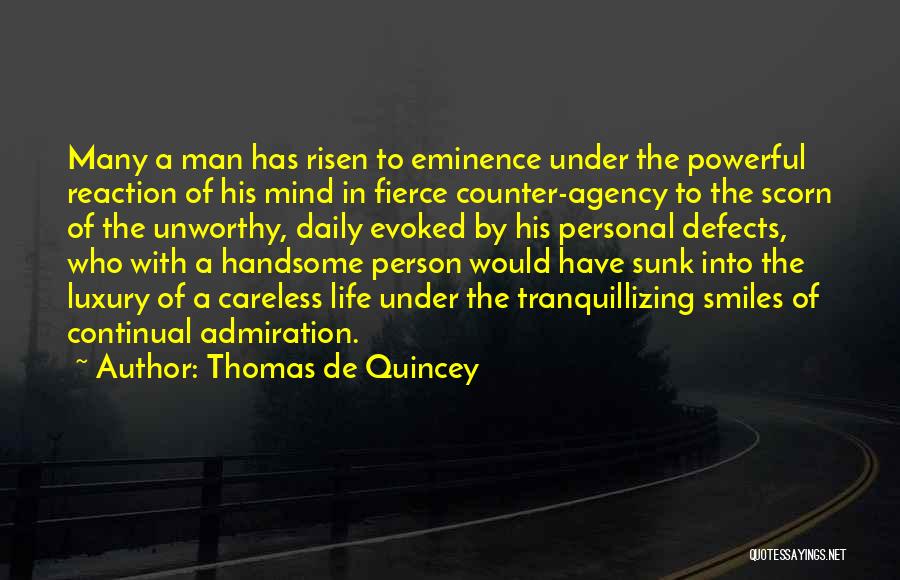 Thomas De Quincey Quotes: Many A Man Has Risen To Eminence Under The Powerful Reaction Of His Mind In Fierce Counter-agency To The Scorn