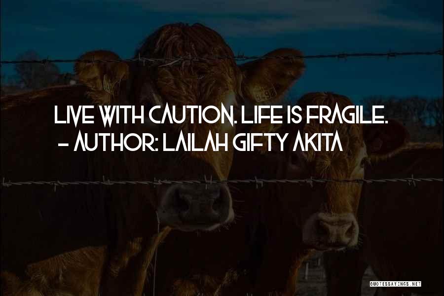 Lailah Gifty Akita Quotes: Live With Caution. Life Is Fragile.