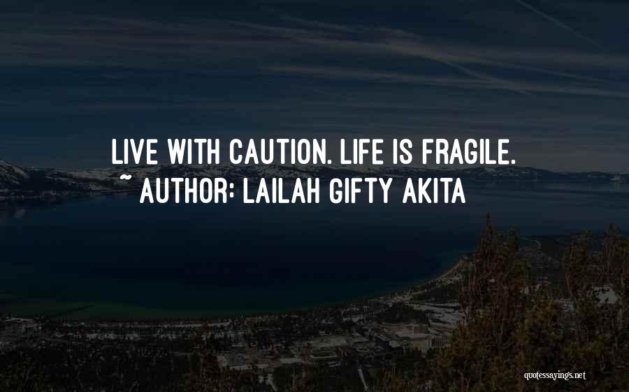 Lailah Gifty Akita Quotes: Live With Caution. Life Is Fragile.