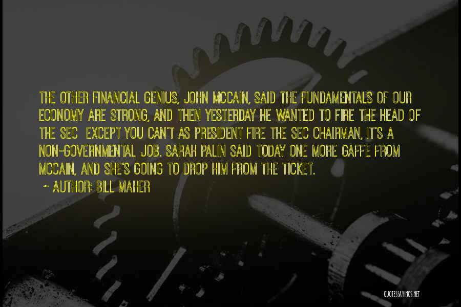 Bill Maher Quotes: The Other Financial Genius, John Mccain, Said The Fundamentals Of Our Economy Are Strong, And Then Yesterday He Wanted To