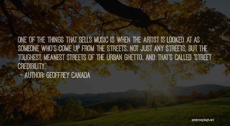 Geoffrey Canada Quotes: One Of The Things That Sells Music Is When The Artist Is Looked At As Someone Who's Come Up From