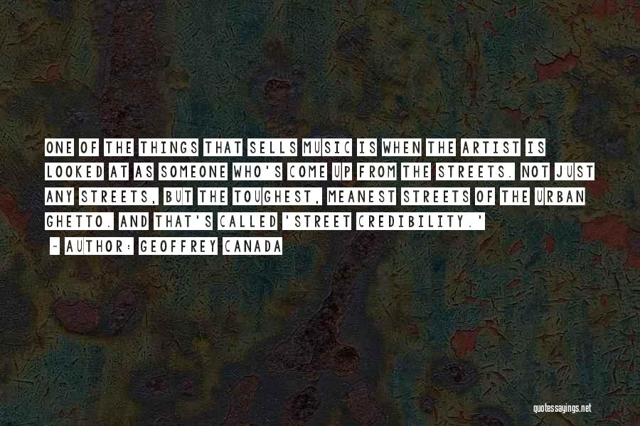 Geoffrey Canada Quotes: One Of The Things That Sells Music Is When The Artist Is Looked At As Someone Who's Come Up From