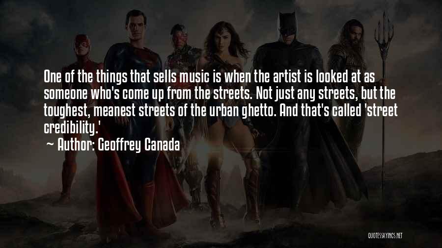 Geoffrey Canada Quotes: One Of The Things That Sells Music Is When The Artist Is Looked At As Someone Who's Come Up From