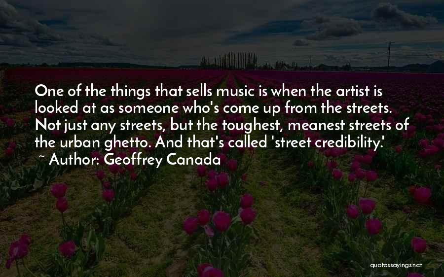 Geoffrey Canada Quotes: One Of The Things That Sells Music Is When The Artist Is Looked At As Someone Who's Come Up From