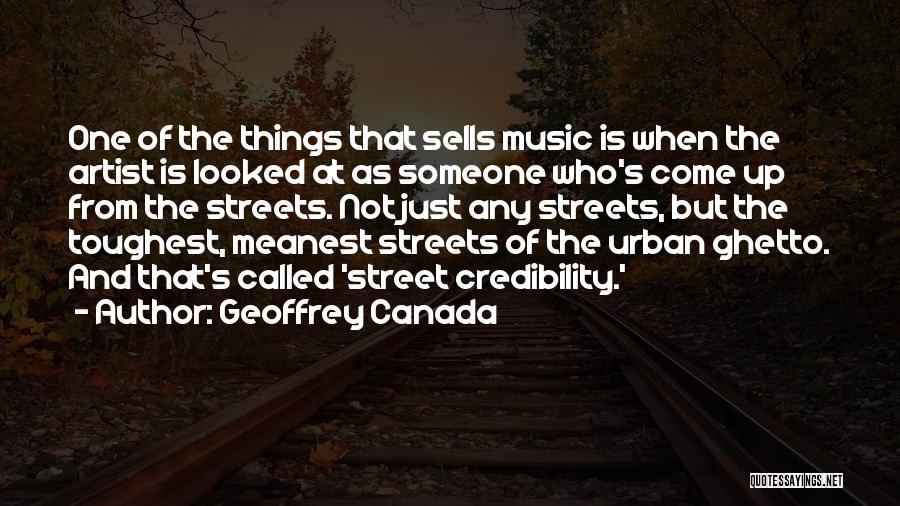 Geoffrey Canada Quotes: One Of The Things That Sells Music Is When The Artist Is Looked At As Someone Who's Come Up From