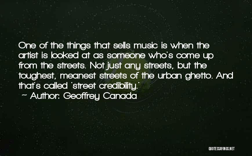 Geoffrey Canada Quotes: One Of The Things That Sells Music Is When The Artist Is Looked At As Someone Who's Come Up From