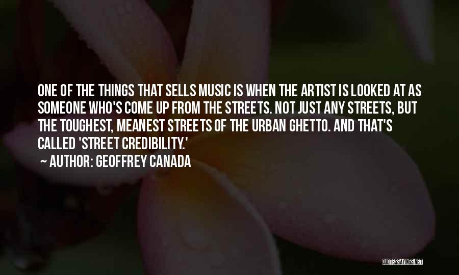 Geoffrey Canada Quotes: One Of The Things That Sells Music Is When The Artist Is Looked At As Someone Who's Come Up From