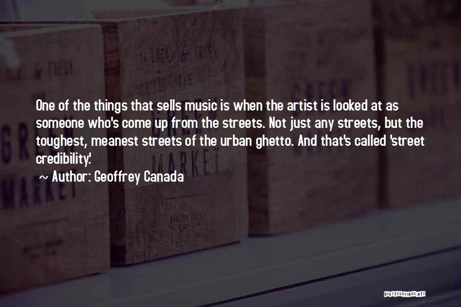 Geoffrey Canada Quotes: One Of The Things That Sells Music Is When The Artist Is Looked At As Someone Who's Come Up From