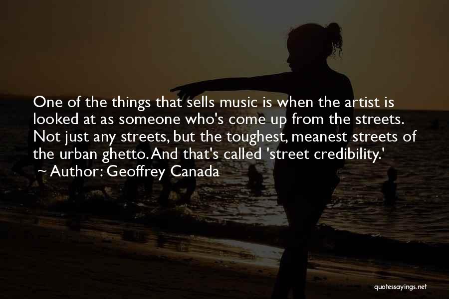 Geoffrey Canada Quotes: One Of The Things That Sells Music Is When The Artist Is Looked At As Someone Who's Come Up From