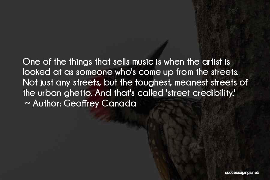 Geoffrey Canada Quotes: One Of The Things That Sells Music Is When The Artist Is Looked At As Someone Who's Come Up From