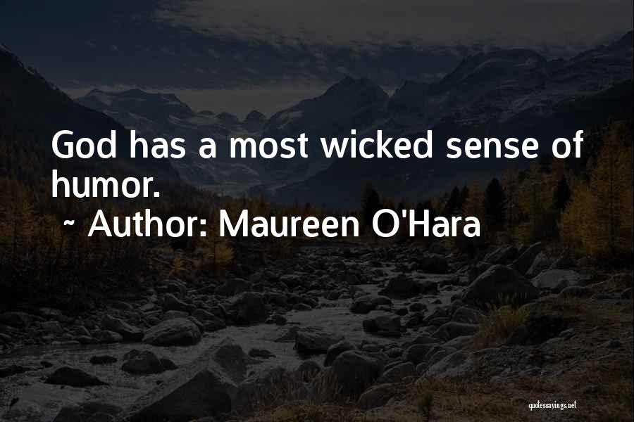 Maureen O'Hara Quotes: God Has A Most Wicked Sense Of Humor.